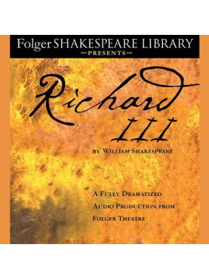Richard III: A Fully-Dramatized Audio Production From Folger Theatre Audiobook
