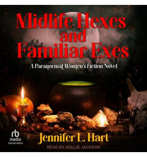 Midlife Hexes and Familiar Exes: A Paranormal Women’s Fiction Novel Audiobook